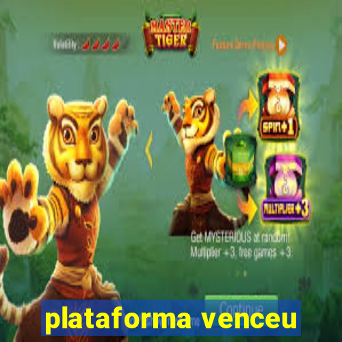 plataforma venceu